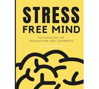 Stress-Free Mind: Practical Science-Backed Ways to Beat Stress, Sleep Better, and Live Calmly
