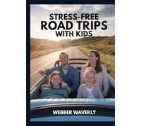 Stress-Free Road Trips with Kids: 2025 Planning Guide with Games, Snacks & Rest Stops
