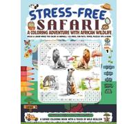 Stress-Free Safari: A Coloring Adventure with African Wildlife, Relax & Laugh While You Color 30 Animals, 120 Jokes, Fun Facts, Trivia, Puzzles, Tips & More! | Artful Expeditions Vol.1 (Africa)