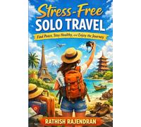 Stress-Free Solo Travel: Find Peace, Stay Healthy, and Enjoy the Journey
