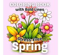 Stress-Free Spring Coloring Book with Bold Lines: Large Print, Simple and Cute Designs For Adults, Teens & Kids