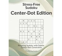 Stress-Free Sudoku: Center-Dot Edition: Relaxing Sudoku with a Subtle New Focus (Stress-Free Sudoku Variants)