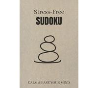 Stress-Free Sudoku Puzzle: Sudoku Puzzles for STRESS | Help Calm the Mind, Reset, and Relax | 6x9 Inches, 110 Pages | 50+ Puzzles | Solutions Included