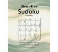 Stress-Free Sudoku - Volume 3: Easy to Medium Puzzles for Relaxation and Focus (Stress-Free Sudoku Series)