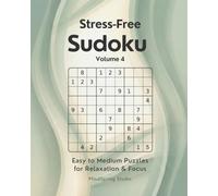 Stress-Free Sudoku - Volume 4: Easy to Medium Puzzles for Relaxation and Focus (Stress-Free Sudoku Series)