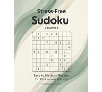 Stress-Free Sudoku - Volume 5: Easy to Medium Puzzles for Relaxation and Focus (Stress-Free Sudoku Series)