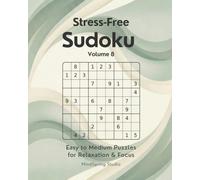 Stress-Free Sudoku - Volume 8: Easy to Medium Puzzles for Relaxation and Focus (Stress-Free Sudoku Series)