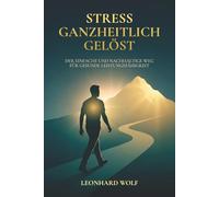 Stress ganzheitlich gelöst: Der einfache und nachhaltige Weg für gesunde Leistungsfähigkeit