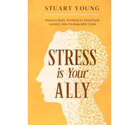 Stress is Your ALLY: Harness Body Wisdom to Transform Anxiety into Unshakeable Calm