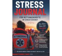 Stress Journal für Einsatzkräfte im Rettungsdienst: Dein Begleiter für mehr Ruhe und mentale Entlastung nach jedem Einsatzdienst