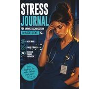 Stress Journal für Krankenschwestern im Nachtdienst: Stress bewältigen, abschalten und besser schlafen trotz Schichtarbeit