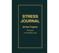 STRESS JOURNAL: Guided Daily Writing to Reduce Stress, Find Calm, and Build a Simple 10 Minute Self Care Habit