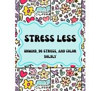 Stress Less: An Adult Coloring Book to Unwind, De-Stress, and Color Boldly