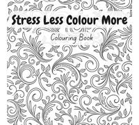 Stress Less Colour More: Colouring Book