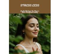 Stress Less: Practical Strategies For Women'S Stress Management Coaching