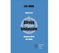 Stress loslassen: Gelassen durch den Alltag (Life Skills)
