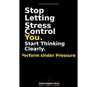 Stress Made Simple: How to Think Clearly, Stay Calm, and Perform Under Pressure (The Made Simple Framework: Clear thinking for complex systems.)
