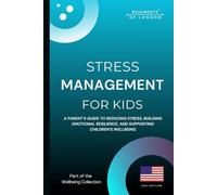 Stress Management For Kids: A Parent’s Guide to Reducing Stress, Building Emotional Resilience, and Supporting Children’s Well-Being (USA Edition): 5 (Beaumonts - Wellbeing series USA)