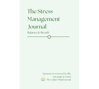 Stress Management Journal: Balance & Breathe: A Guided Workbook to Reduce Stress, Cultivate Calm, and Promote Mental Clarity-Perfect for Personal Growth or as a Thoughtful Gift