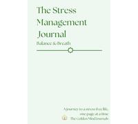 Stress Management Journal: Balance & Breathe: A Guided Workbook to Reduce Stress, Cultivate Calm, and Promote Mental Clarity-Perfect for Personal Growth or as a Thoughtful Gift
