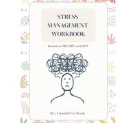 STRESS MANAGEMENT WORKBOOK: Based on CBT,DBT and ACT