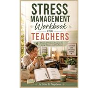 Stress Management Workbook for Teachers: A Guided Wellness Program for Coping, Balance, and Resilience