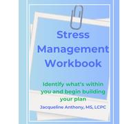 Stress Management Workbook: Identify what’s within you and begin building your plan