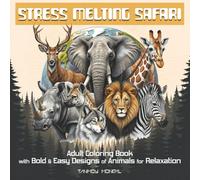 Stress Melting Safari: Adult Coloring Book with Bold & Easy Designs of Animals for Relaxation