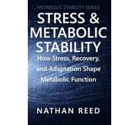 Stress & Metabolic Stability: How Stress, Recovery, and Adaptation Shape Metabolic Function (Metabolic Stability Series)