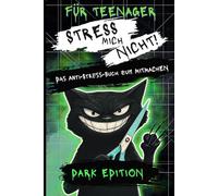 Stress mich nicht! Das Anti-Stress-Buch zum Mitmachen für Teenager: DARK EDITION
