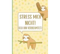 Stress mich nicht! (Ich bin verbeamtet): Humorvolles Notizbuch für Beamte, Lehrer, Studenten und Büroangestellte | Liniertes Tagebuch für Arbeit, ... Team-Meetings und persönliche Organisation