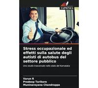 Stress occupazionale ed effetti sulla salute degli autisti di autobus del settore pubblico: Uno studio trasversale nello stato del Karnataka