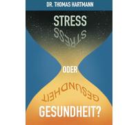 Stress oder Gesundheit?: Der Weg in ein gesundes Leben basierend auf wissenschaftlichen Erkenntnissen aus Medizin, Ernährung und Genetik