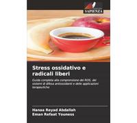 Stress ossidativo e radicali liberi: Guida completa alla comprensione dei ROS, dei sistemi di difesa antiossidanti e delle applicazioni terapeutiche