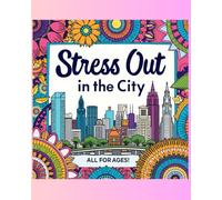 Stress Out in the city: Mandala Coloring & Travel Journal for All Ages • Explore Famous Cities, Relax Your Mind, and Write Your Thoughts