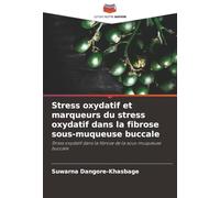 Stress oxydatif et marqueurs du stress oxydatif dans la fibrose sous-muqueuse buccale: Stress oxydatif dans la fibrose de la sous-muqueuse buccale