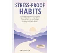 Stress-Proof Habits: Science-Backed Nervous System Tools to Calm Stress, Reduce Anxiety, and Sleep Better (The Everyday Calm Series)