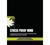 STRESS PROOF MIND: A HOMOEOPATHIC PSYCHIATRIST'S GUIDE TO RESILIENCE USING HOMOEOPATHY,PSYCHOLOGY AND PMRT