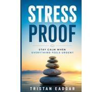Stress-Proof: Stay Calm When Everything Feels Urgent