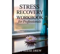 Stress Recovery Workbook for Professionals: Guided Tools and Trackers to Overcome Burnout, Restore Energy, and Build Lasting Balance