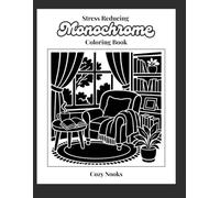 Stress Reducing Monochrome Coloring Book- Cozy Nooks: A Relaxing Reverse Coloring Book of Reading Corners, Fireplaces, Rainy Windows, Gardens, Cabins, Tea Corners, and Cozy Interior Spaces