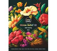 Stress Relief 12: Adult Coloring Book Featuring Architecture & Design, Fantasy & Science Fiction, Food, Flowers, Landscapes, Mandalas & Patterns