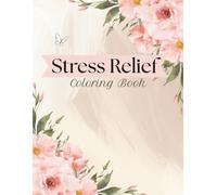 Stress Relief: A Beautiful Floral Coloring Book for Relaxation and Mindfulness
