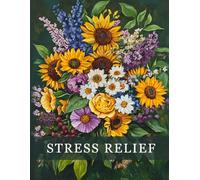 Stress Relief: A calming colouring book for adults with flowers, animals and nature scenes - for relaxation, mindfulness and creative expression