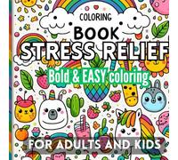 Stress Relief: A Family-Friendly Coloring Book with Large, Simple, and Bold Designs Featuring Adorable Animals, Beautiful Landscapes, Lovely Flowers, Playful Patterns, and More.
