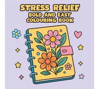 Stress Relief: A Fun and Calming Colouring Book for Adults, Simple Designs to Relax, Unwind and Boost Positivity
