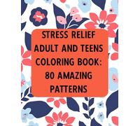 Stress Relief Adult And Teens Coloring Book:: 80 Amazing Patterns