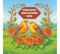 Stress Relief Adult Coloring Book: 50 Pages of Flowers, Bouquets, Birds and more