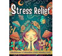 Stress Relief Adult Coloring Book: Mindfulness and Relaxation with Animals, Landscapes, Flowers, Mandalas & Meditative Patterns