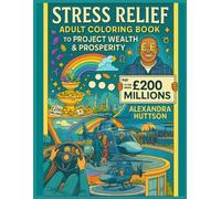 STRESS RELIEF ADULT COLORING BOOK: PROJECT WEALTH & PROSPERITY